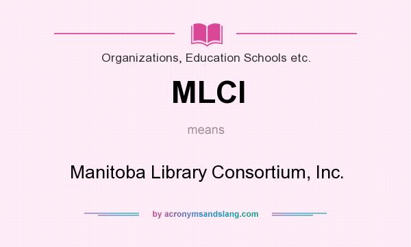 What does MLCI mean? It stands for Manitoba Library Consortium, Inc.