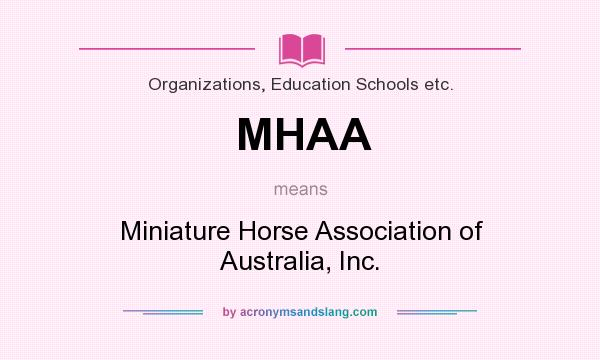 What does MHAA mean? It stands for Miniature Horse Association of Australia, Inc.