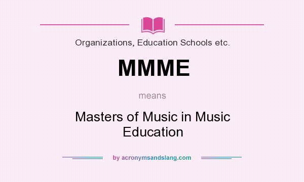 What does MMME mean? It stands for Masters of Music in Music Education