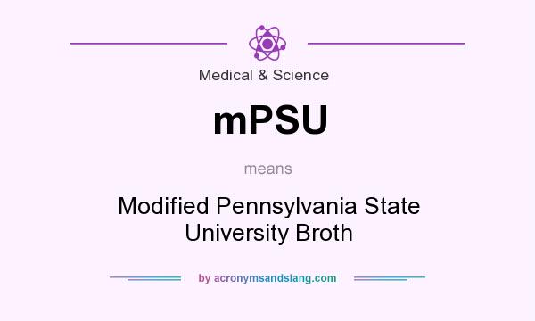 What does mPSU mean? It stands for Modified Pennsylvania State University Broth