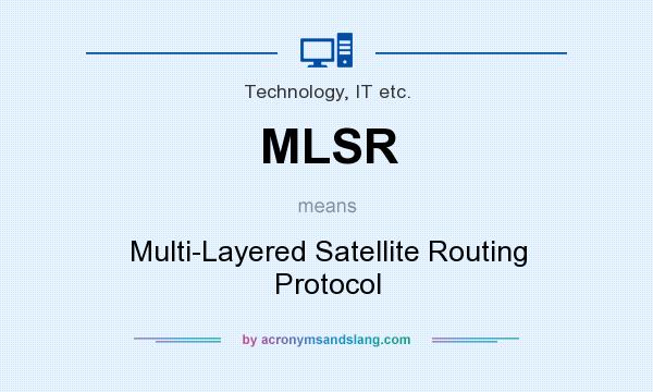 What does MLSR mean? It stands for Multi-Layered Satellite Routing Protocol