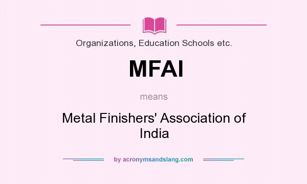 What does MFAI mean? It stands for Metal Finishers` Association of India