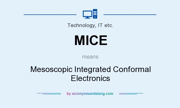 What does MICE mean? It stands for Mesoscopic Integrated Conformal Electronics