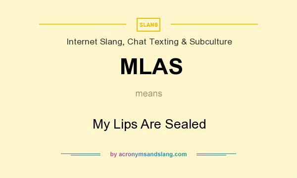 What does MLAS mean? It stands for My Lips Are Sealed