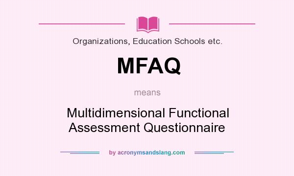 What does MFAQ mean? It stands for Multidimensional Functional Assessment Questionnaire