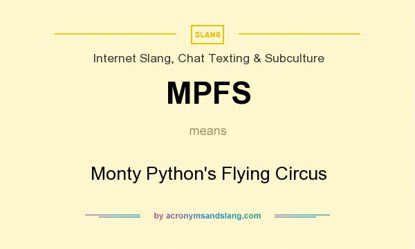 What does MPFS mean? It stands for Monty Python`s Flying Circus