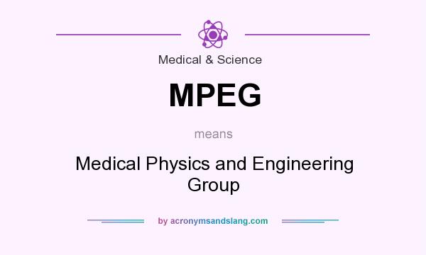 What does MPEG mean? It stands for Medical Physics and Engineering Group