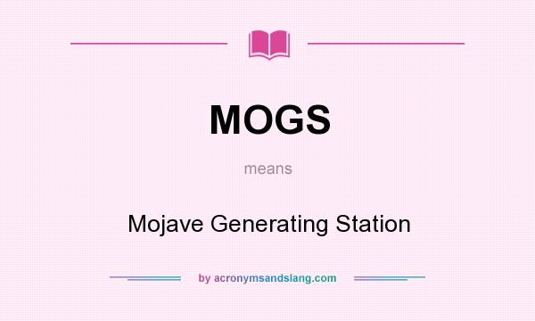 What does MOGS mean? It stands for Mojave Generating Station