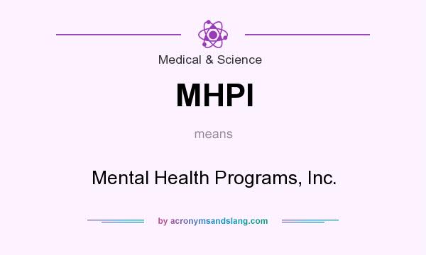 What does MHPI mean? It stands for Mental Health Programs, Inc.