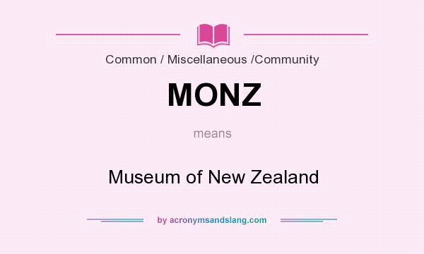 What does MONZ mean? It stands for Museum of New Zealand