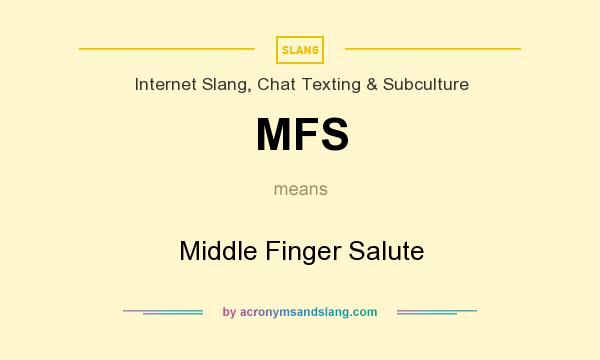 What does MFS mean? It stands for Middle Finger Salute