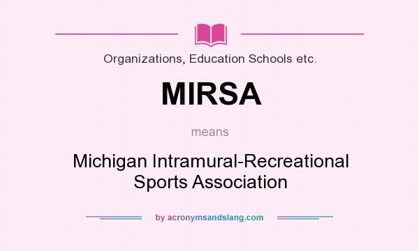 What does MIRSA mean? It stands for Michigan Intramural-Recreational Sports Association