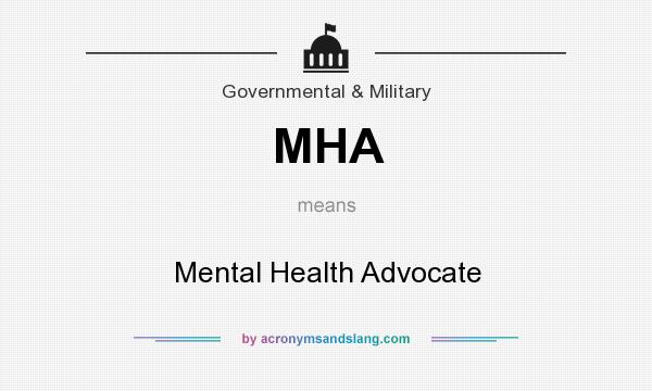 What does MHA mean? It stands for Mental Health Advocate