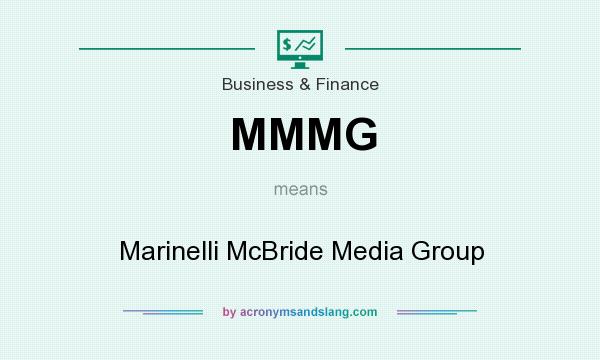 What does MMMG mean? It stands for Marinelli McBride Media Group