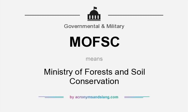 What does MOFSC mean? It stands for Ministry of Forests and Soil Conservation