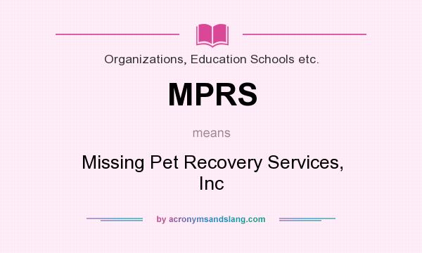 What does MPRS mean? It stands for Missing Pet Recovery Services, Inc