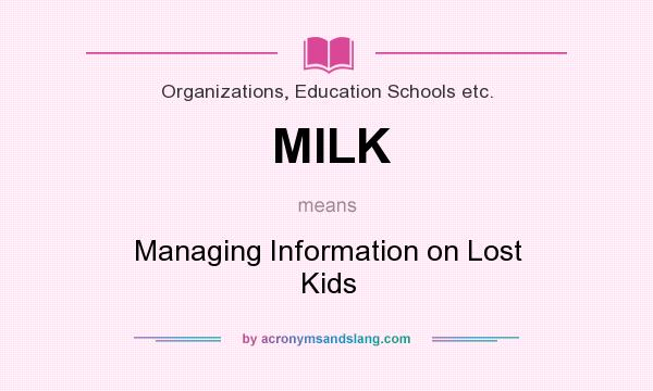 What does MILK mean? It stands for Managing Information on Lost Kids