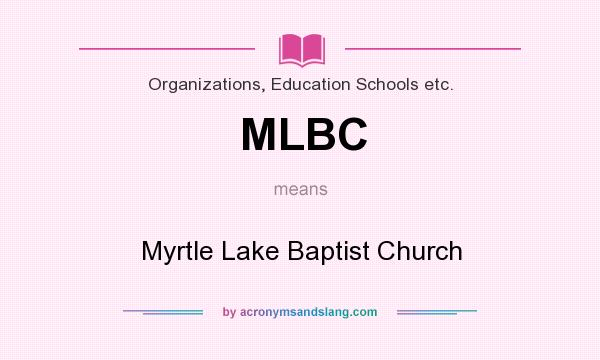 What does MLBC mean? It stands for Myrtle Lake Baptist Church