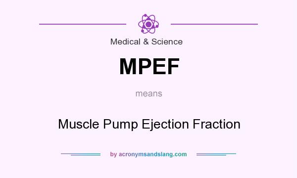 What does MPEF mean? It stands for Muscle Pump Ejection Fraction