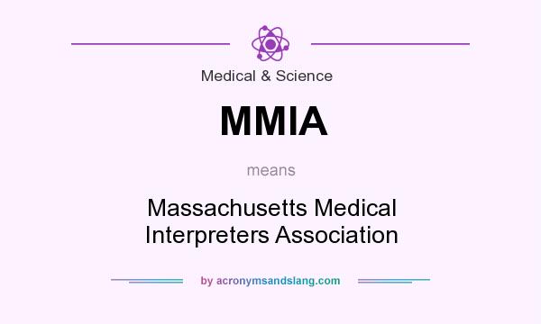 What does MMIA mean? It stands for Massachusetts Medical Interpreters Association