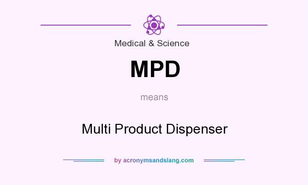 What does MPD mean? It stands for Multi Product Dispenser