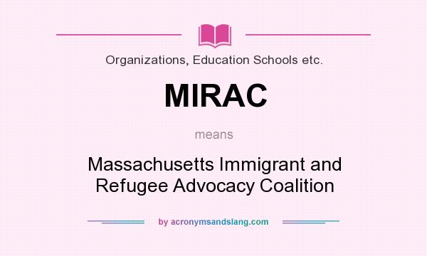 What does MIRAC mean? It stands for Massachusetts Immigrant and Refugee Advocacy Coalition