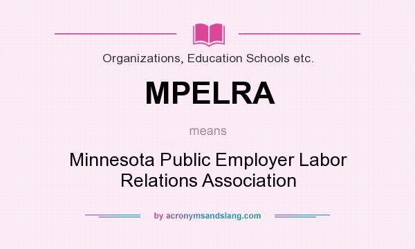 What does MPELRA mean? It stands for Minnesota Public Employer Labor Relations Association