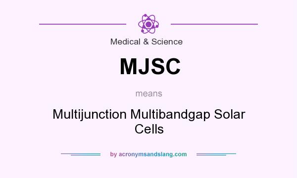 What does MJSC mean? It stands for Multijunction Multibandgap Solar Cells