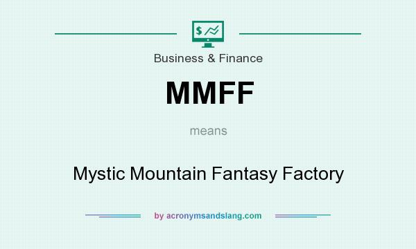 What does MMFF mean? It stands for Mystic Mountain Fantasy Factory