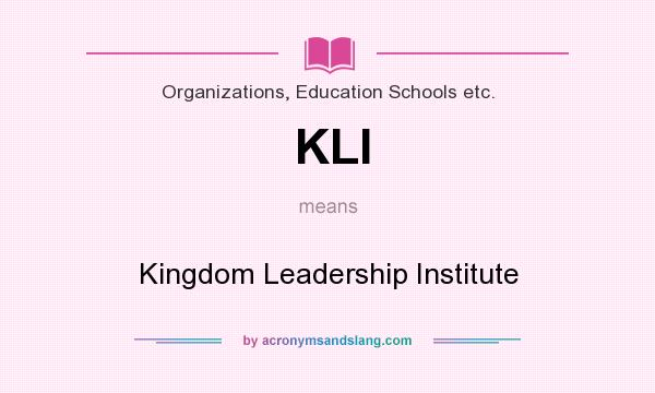 What does KLI mean? It stands for Kingdom Leadership Institute