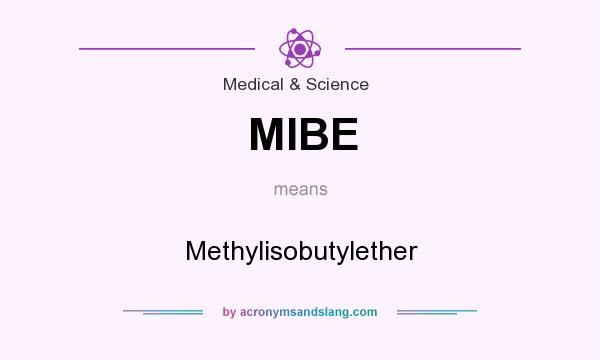 What does MIBE mean? It stands for Methylisobutylether