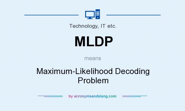 What does MLDP mean? It stands for Maximum-Likelihood Decoding Problem