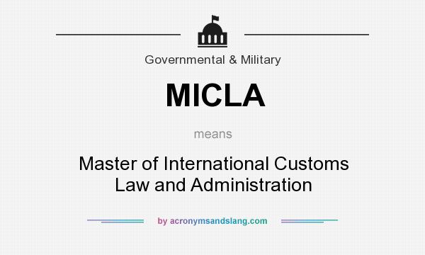What does MICLA mean? It stands for Master of International Customs Law and Administration