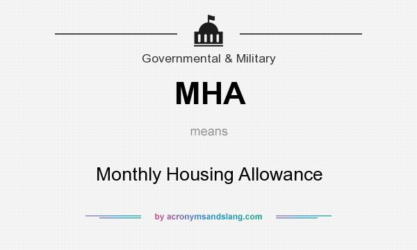 What does MHA mean? It stands for Monthly Housing Allowance