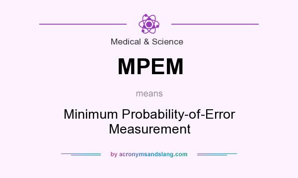 What does MPEM mean? It stands for Minimum Probability-of-Error Measurement