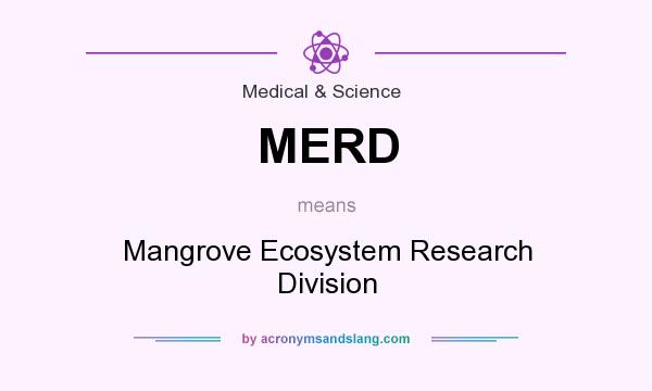 What does MERD mean? It stands for Mangrove Ecosystem Research Division