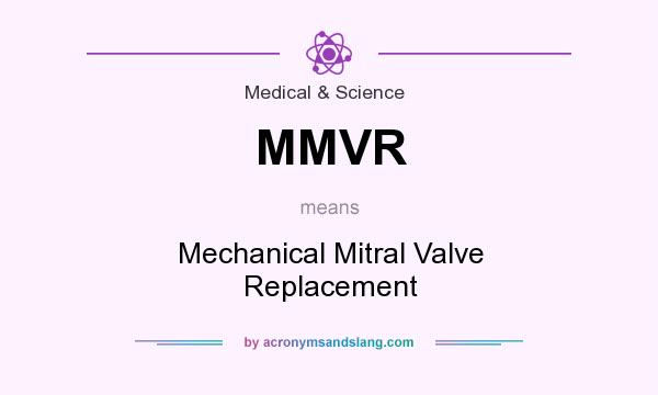 What does MMVR mean? It stands for Mechanical Mitral Valve Replacement