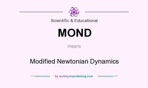 What does MOND mean? It stands for Modified Newtonian Dynamics