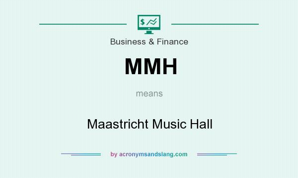 What does MMH mean? It stands for Maastricht Music Hall