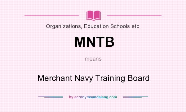 What does MNTB mean? It stands for Merchant Navy Training Board