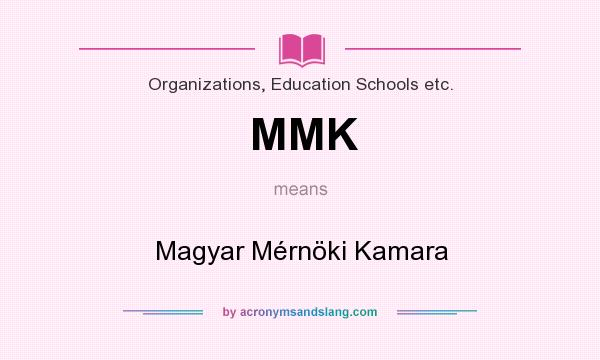 What does MMK mean? It stands for Magyar Mérnöki Kamara