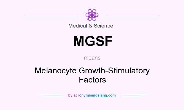 What does MGSF mean? It stands for Melanocyte Growth-Stimulatory Factors