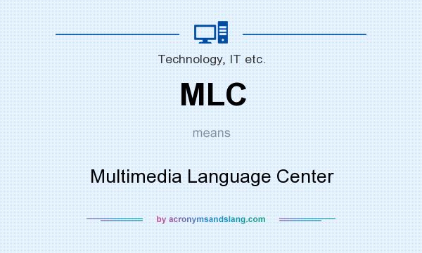 What does MLC mean? It stands for Multimedia Language Center