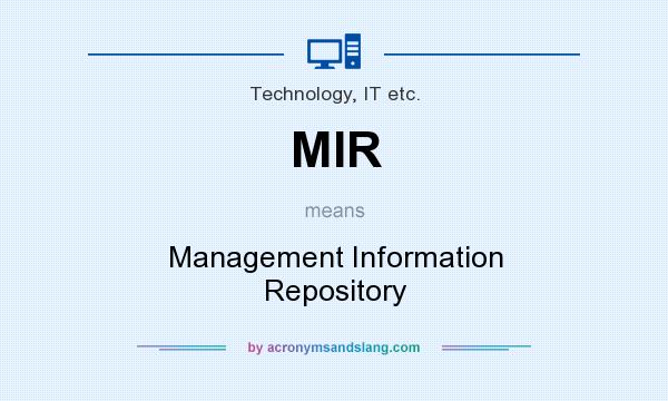 What does MIR mean? It stands for Management Information Repository
