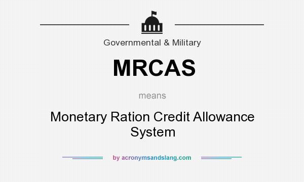 What does MRCAS mean? It stands for Monetary Ration Credit Allowance System