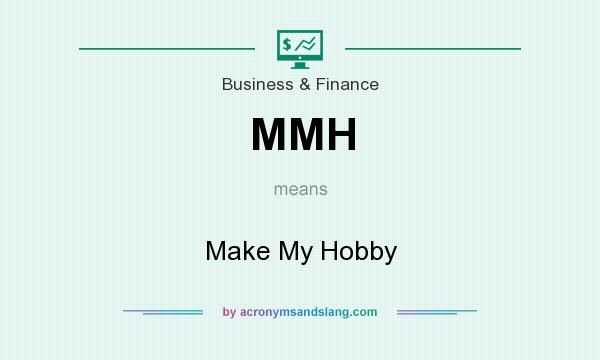 What does MMH mean? It stands for Make My Hobby
