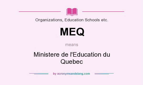 What does MEQ mean? It stands for Ministere de l`Education du Quebec