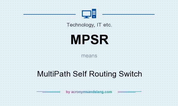 What does MPSR mean? It stands for MultiPath Self Routing Switch
