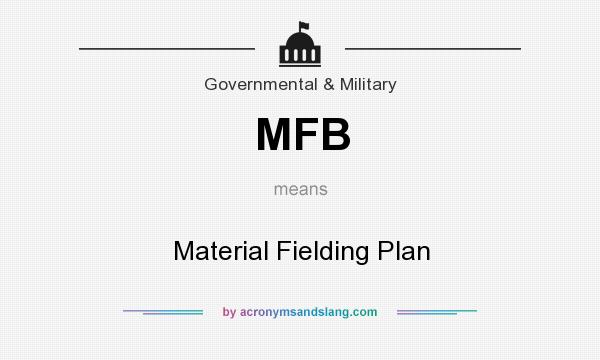 What does MFB mean? It stands for Material Fielding Plan