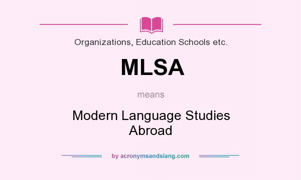 What does MLSA mean? It stands for Modern Language Studies Abroad